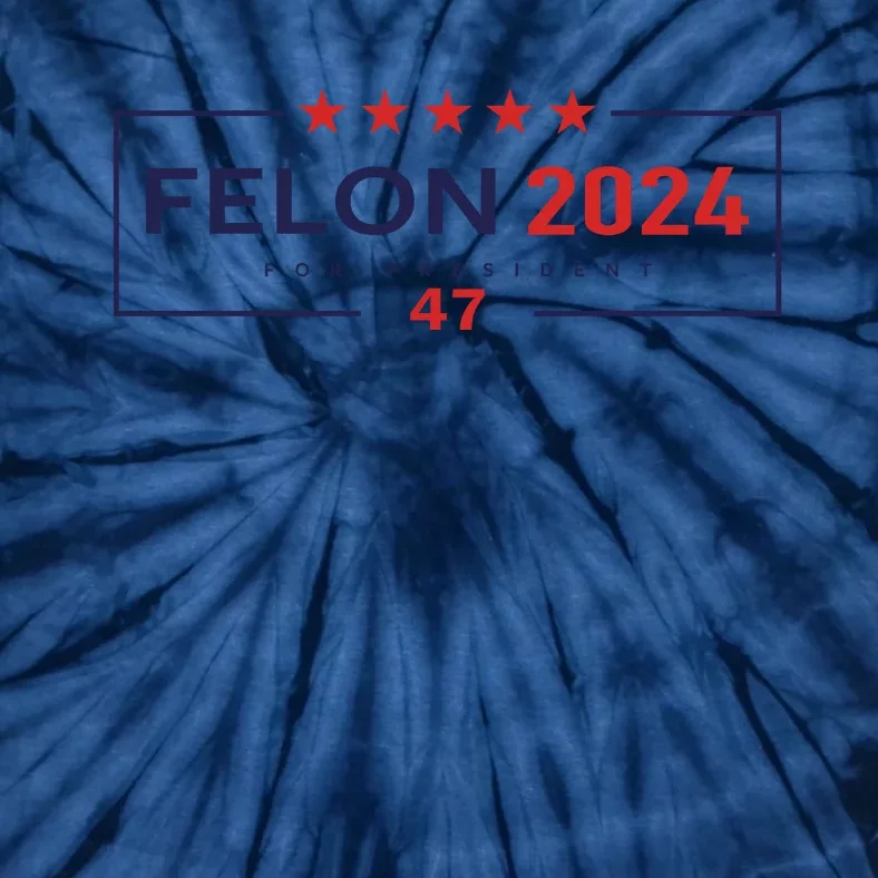 Felon For President 2024 Tie-Dye T-Shirt