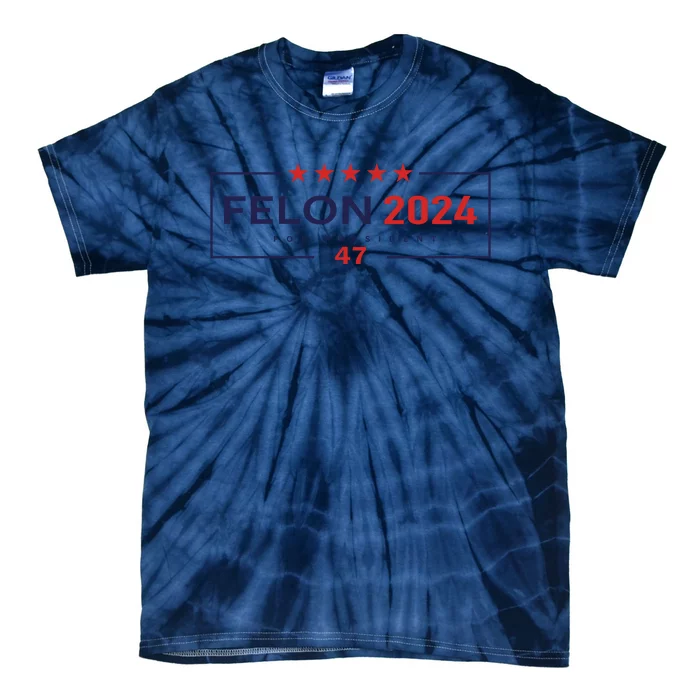 Felon For President 2024 Tie-Dye T-Shirt