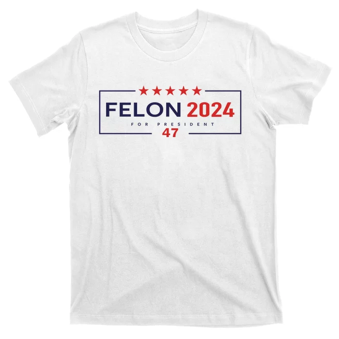 Felon For President 2024 T-Shirt