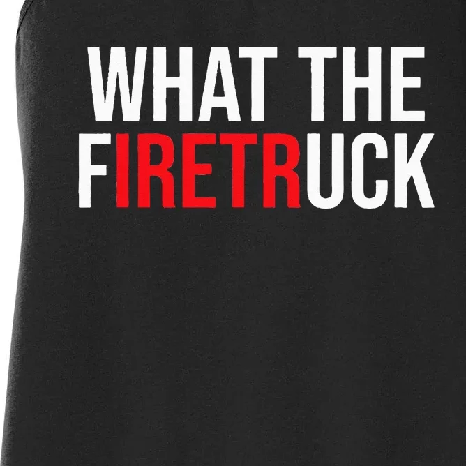 Funny Fireman Quote What The Firetruck For Firefighter Women's Racerback Tank