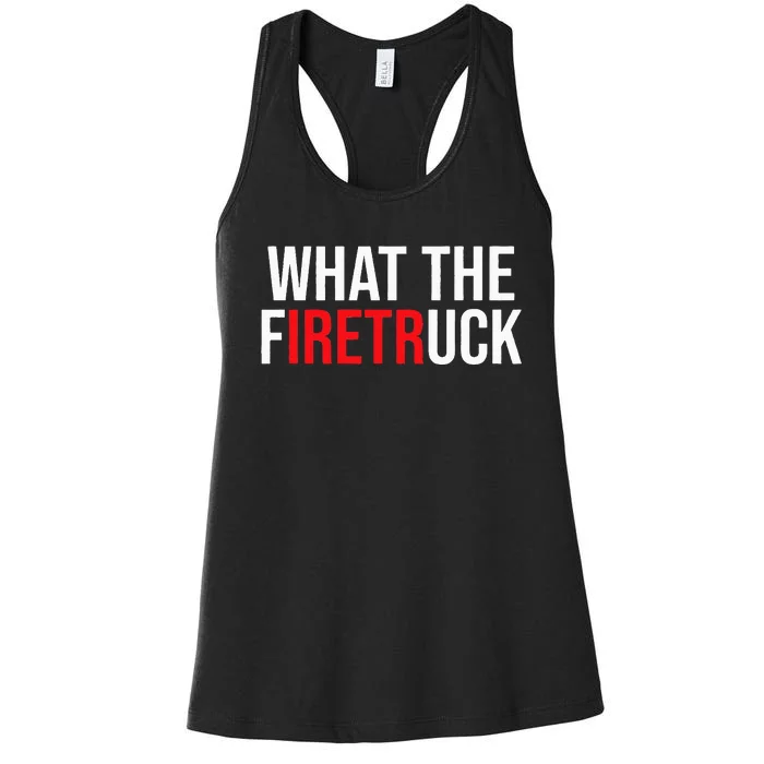 Funny Fireman Quote What The Firetruck For Firefighter Women's Racerback Tank