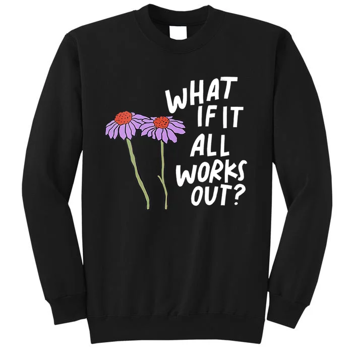 Funny Floral Quote What If It All Works Out Sweatshirt