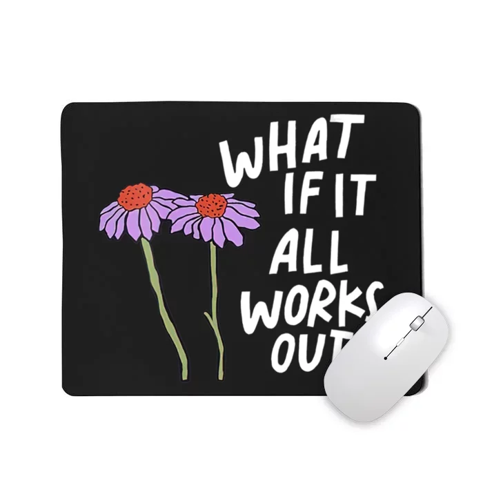 Funny Floral Quote What If It All Works Out Mousepad