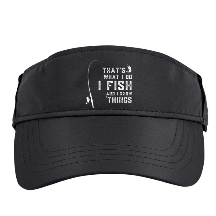 Funny Fish Quote ThatS What I Do I Fish And I Know Things Adult Drive Performance Visor