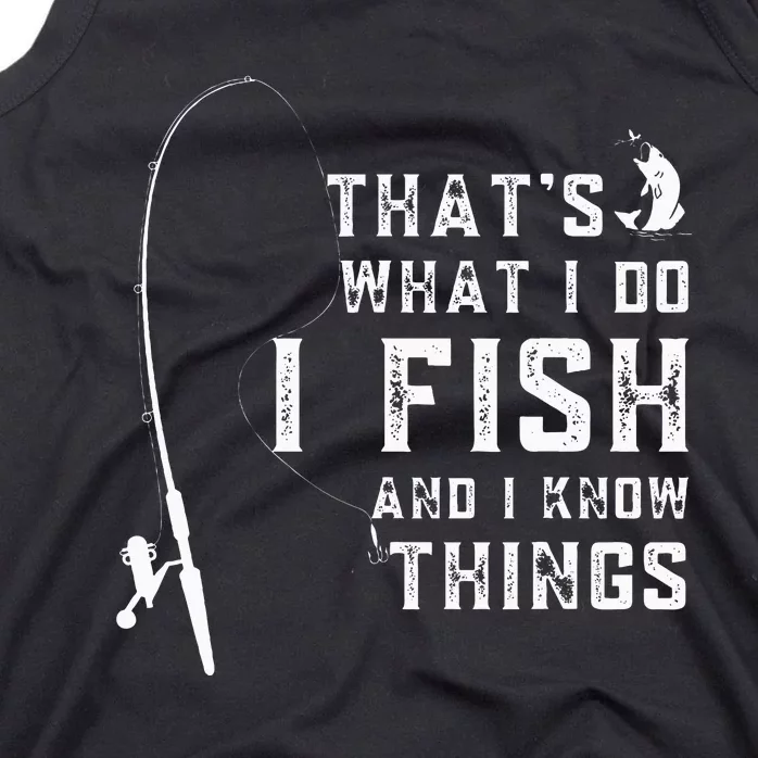 Funny Fish Quote ThatS What I Do I Fish And I Know Things Tank Top