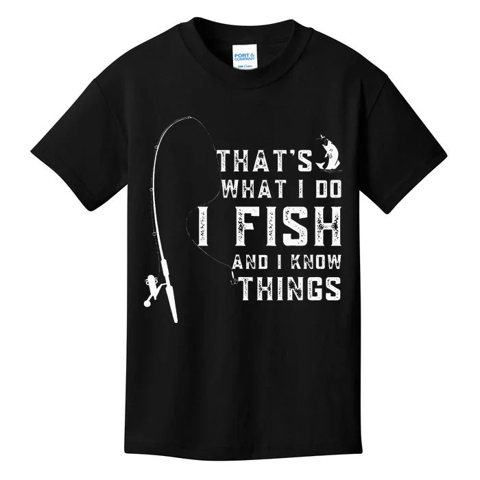 Funny Fish Quote ThatS What I Do I Fish And I Know Things Kids T-Shirt