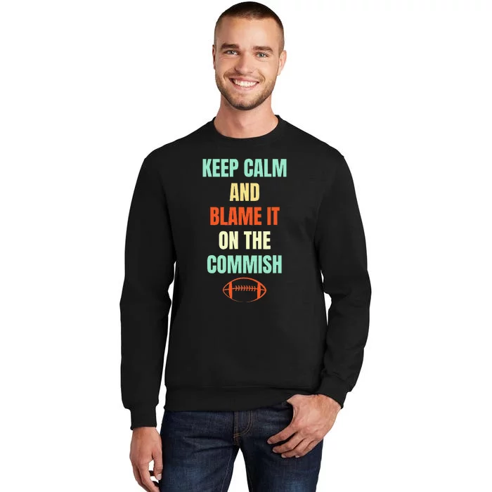 Fantasy Football Quote Keep Calm And Blame The Commissioner Tall Sweatshirt