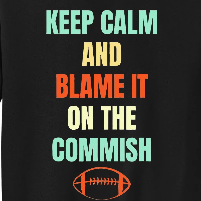 Fantasy Football Quote Keep Calm And Blame The Commissioner Tall Sweatshirt