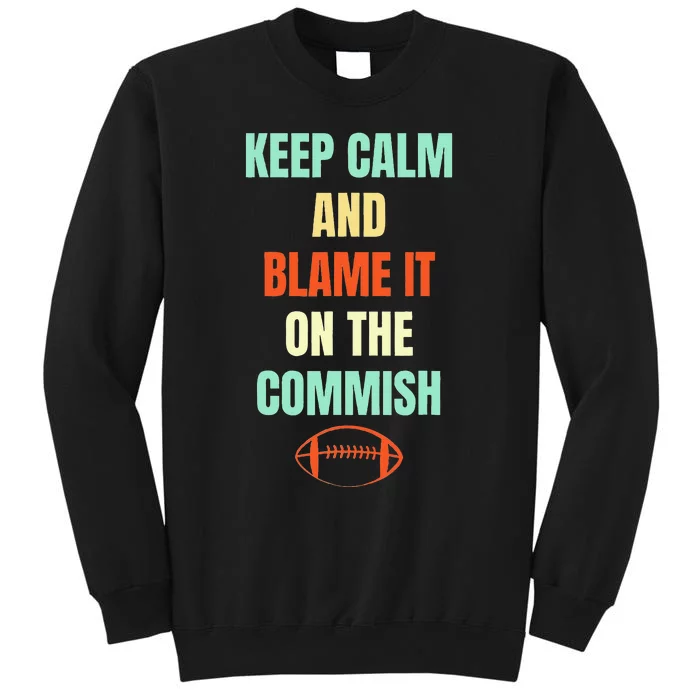 Fantasy Football Quote Keep Calm And Blame The Commissioner Tall Sweatshirt