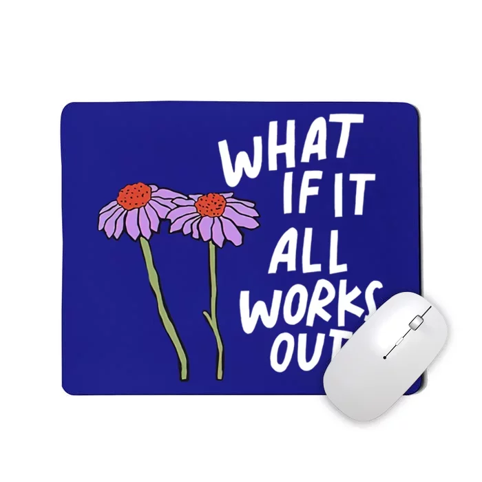 Funny Floral Quote What If It All Works Out Gift Mousepad