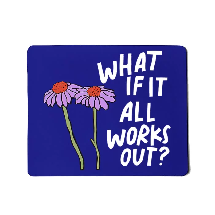 Funny Floral Quote What If It All Works Out Gift Mousepad