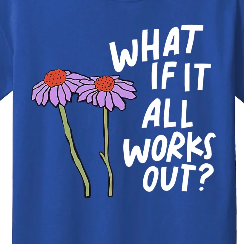 Funny Floral Quote What If It All Works Out Gift Kids T-Shirt