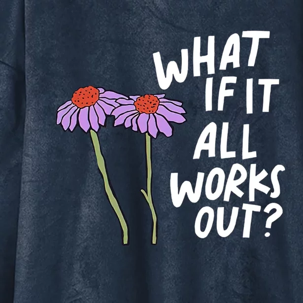 Funny Floral Quote What If It All Works Out Gift Hooded Wearable Blanket