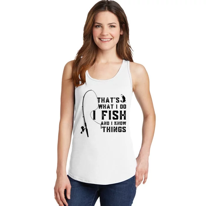 Funny Fish Quote, That's What I Do I Fish And I Know Things Ladies Essential Tank