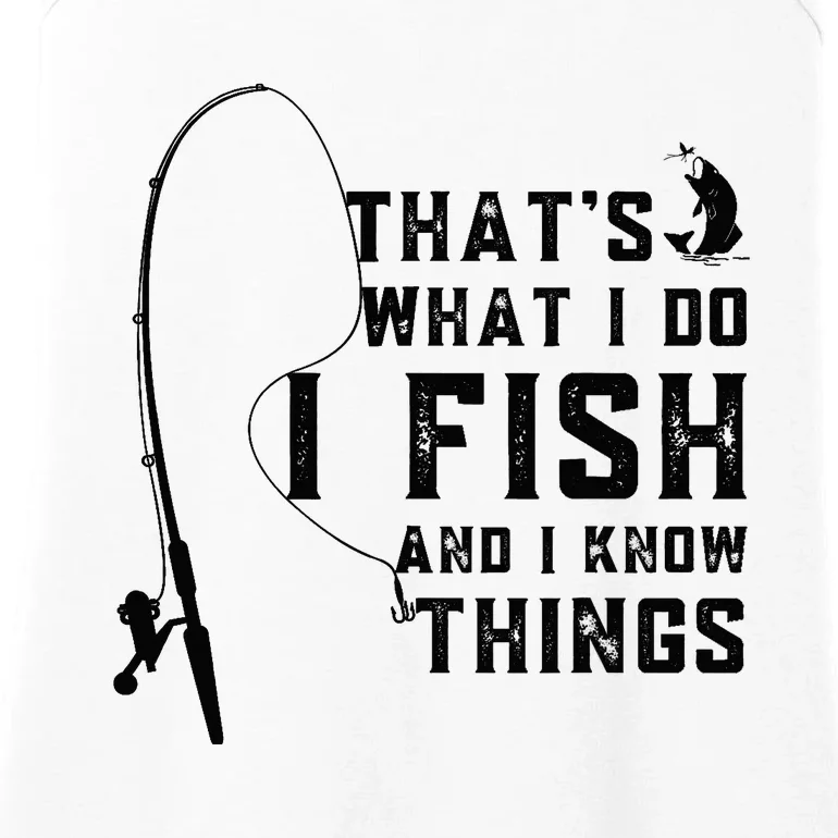 Funny Fish Quote, That's What I Do I Fish And I Know Things Ladies Essential Tank