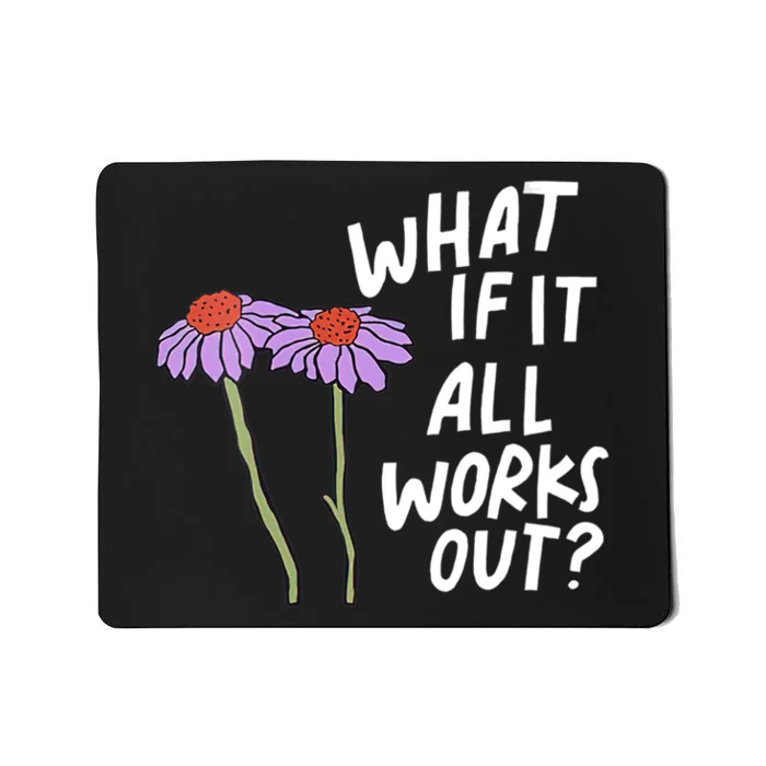 Funny Floral Quote What If It All Works Out Mousepad