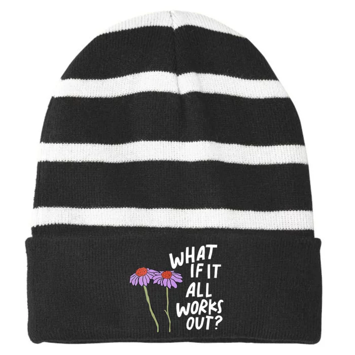 Funny Floral Quote What If It All Works Out Striped Beanie with Solid Band