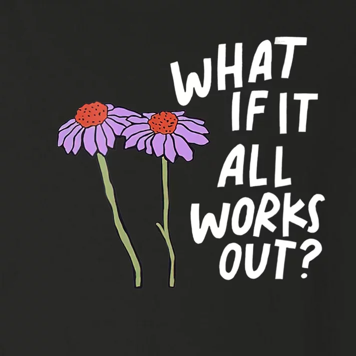 Funny Floral Quote What If It All Works Out Toddler Long Sleeve Shirt