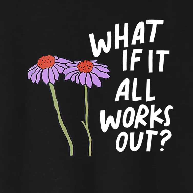 Funny Floral Quote What If It All Works Out Women's Crop Top Tee