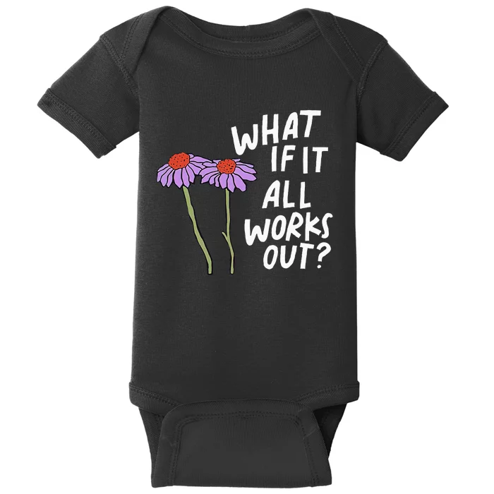 Funny Floral Quote What If It All Works Out Baby Bodysuit