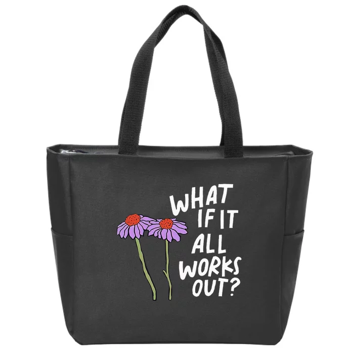 Funny Floral Quote What If It All Works Out Zip Tote Bag