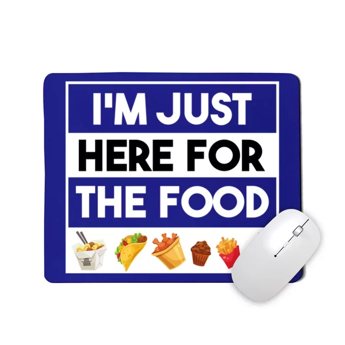 Funny Foodie Quotes Im Just Here For The Food Meme Gift Mousepad