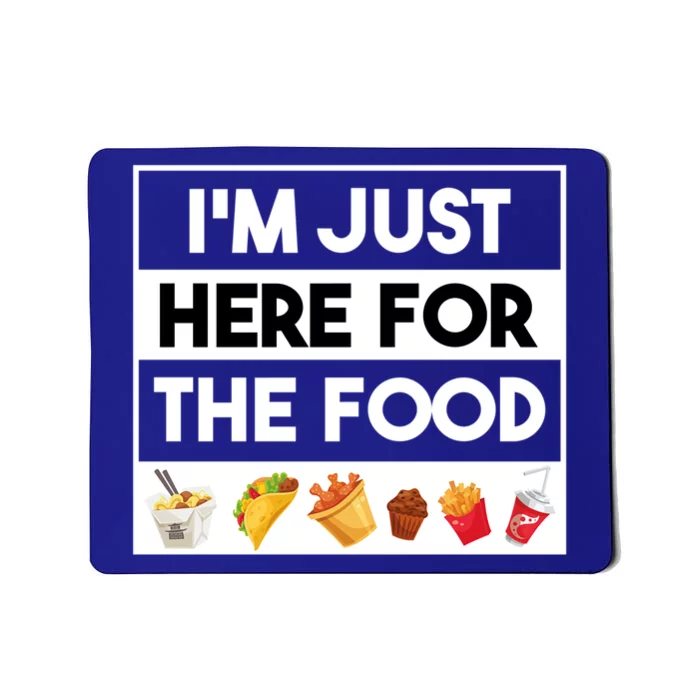 Funny Foodie Quotes Im Just Here For The Food Meme Gift Mousepad