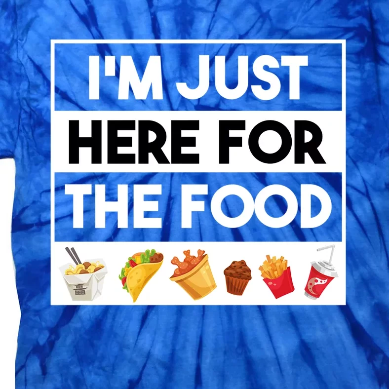 Funny Foodie Quotes Im Just Here For The Food Meme Gift Tie-Dye T-Shirt