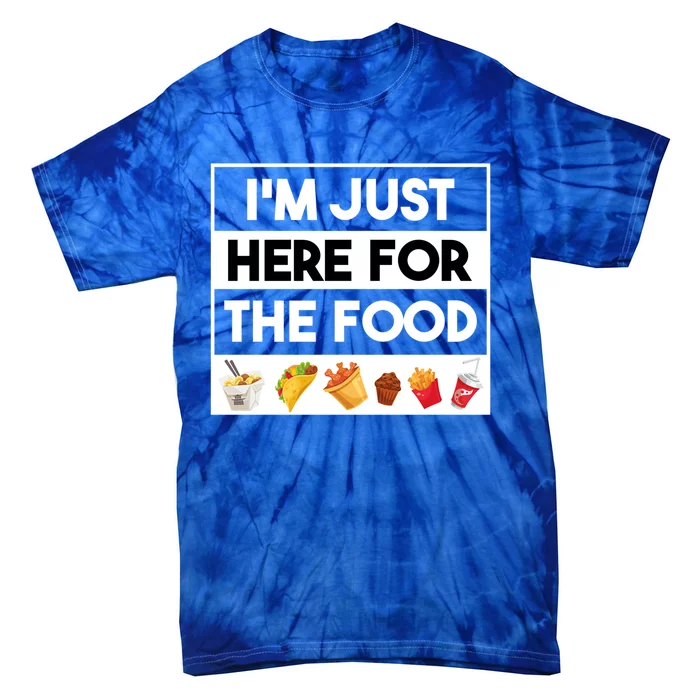 Funny Foodie Quotes Im Just Here For The Food Meme Gift Tie-Dye T-Shirt