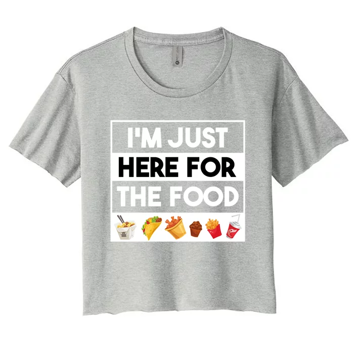 Funny Foodie Quotes Im Just Here For The Food Meme Gift Women's Crop Top Tee