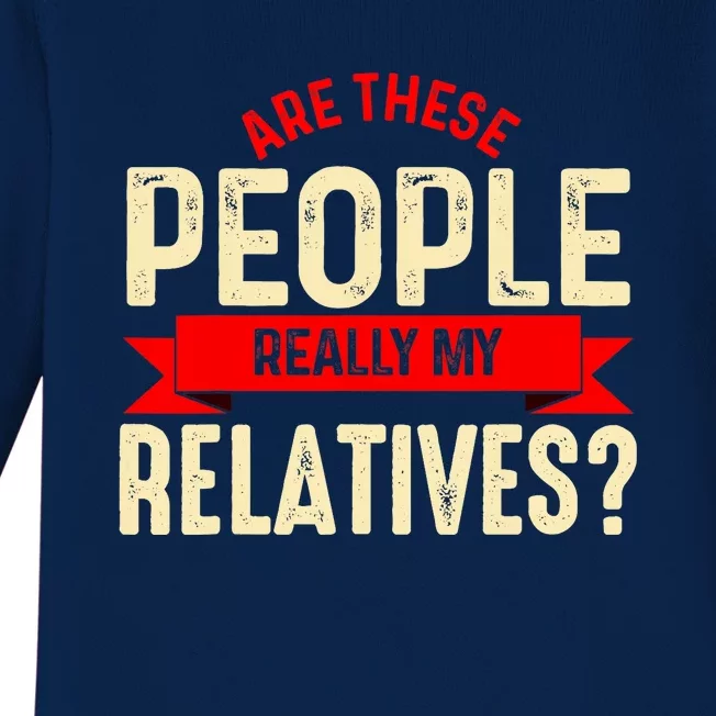 Funny Family Reunion Are These People Really My Relatives? Baby Long Sleeve Bodysuit