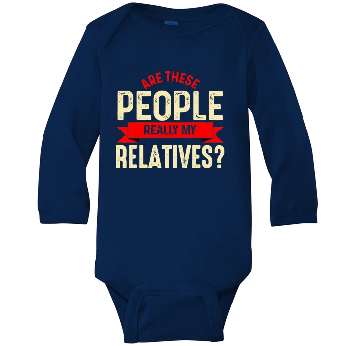 Funny Family Reunion Are These People Really My Relatives? Baby Long Sleeve Bodysuit