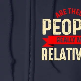 Funny Family Reunion Are These People Really My Relatives? Full Zip Hoodie