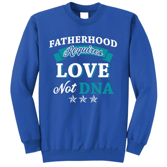 Funny Fatherhood Requires Love Not Dna Stepdads Great Gift Sweatshirt