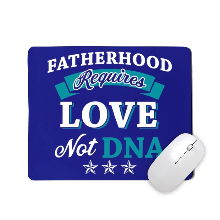 Funny Fatherhood Requires Love Not Dna Stepdads Great Gift Mousepad