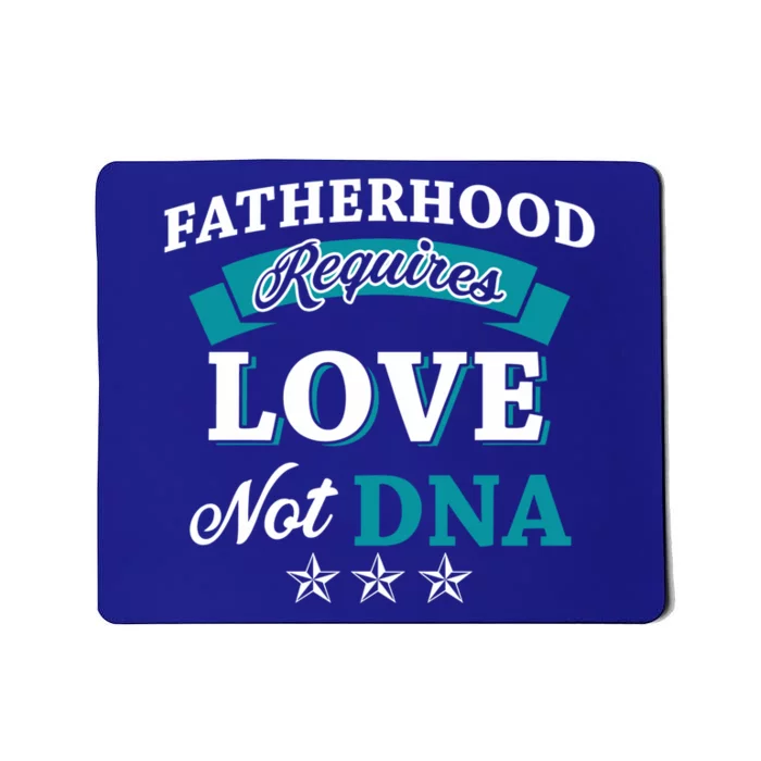 Funny Fatherhood Requires Love Not Dna Stepdads Great Gift Mousepad