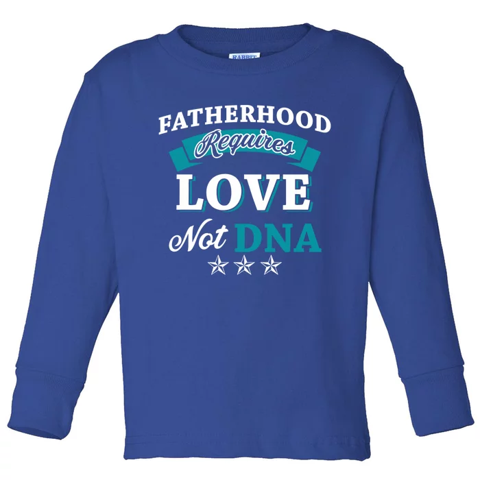 Funny Fatherhood Requires Love Not Dna Stepdads Great Gift Toddler Long Sleeve Shirt