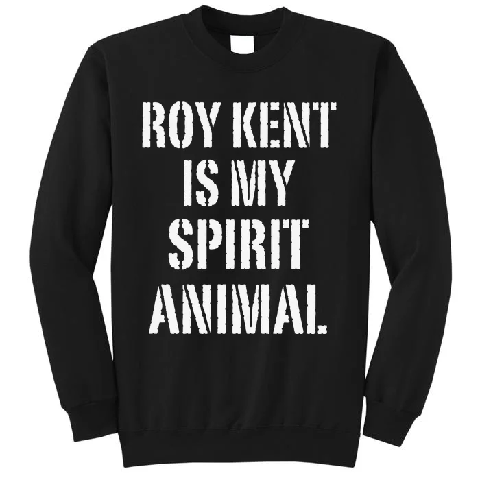 Funny Funny Roy Kent Is My Spirit Animal Tall Sweatshirt