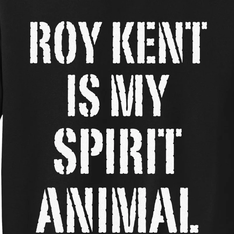 Funny Funny Roy Kent Is My Spirit Animal Tall Sweatshirt