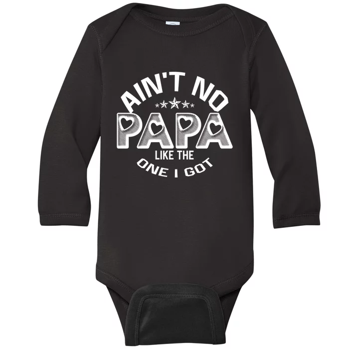 Funny Family Reunion Fathers Day AinT No Papa Like The One I Got Baby Long Sleeve Bodysuit