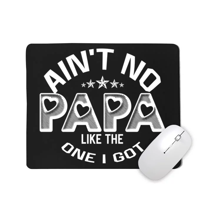 Funny Family Reunion Fathers Day AinT No Papa Like The One I Got Mousepad