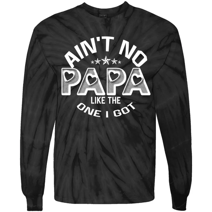 Funny Family Reunion Fathers Day AinT No Papa Like The One I Got Tie-Dye Long Sleeve Shirt