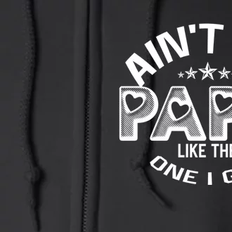 Funny Family Reunion Fathers Day AinT No Papa Like The One I Got Full Zip Hoodie