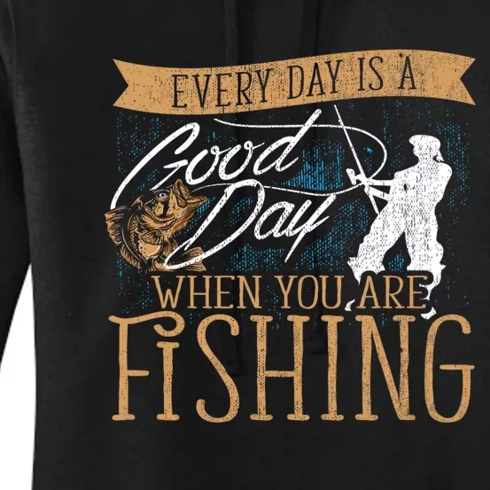 Funny Fishing Rod Fish Fisherman Every Day Is A Good Day When You Are Fishing Women's Pullover Hoodie