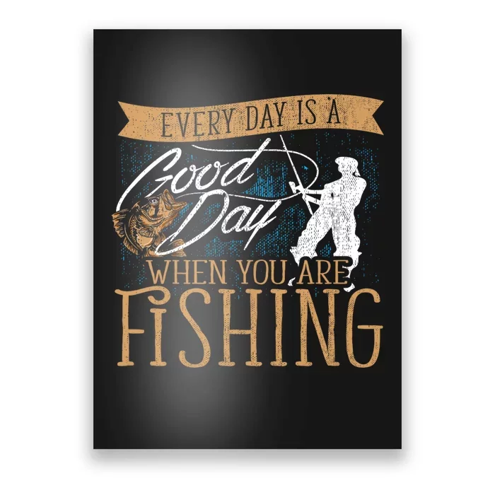 Funny Fishing Rod Fish Fisherman Every Day Is A Good Day When You Are Fishing Poster