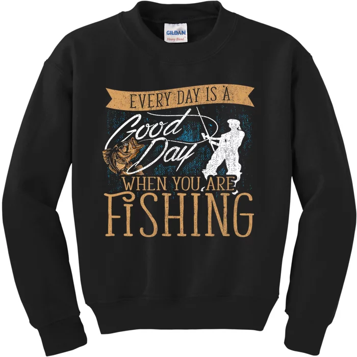 Funny Fishing Rod Fish Fisherman Every Day Is A Good Day When You Are Fishing Kids Sweatshirt