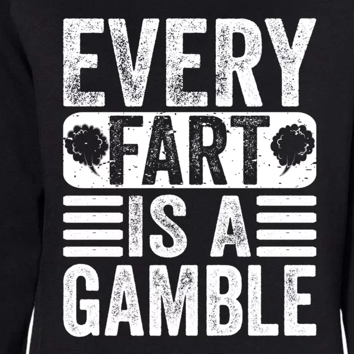 Funny Fart Sarcastic Every Fart Is A Gamble Farting Saying Womens California Wash Sweatshirt