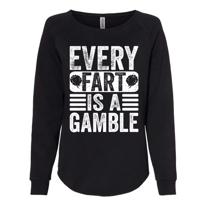 Funny Fart Sarcastic Every Fart Is A Gamble Farting Saying Womens California Wash Sweatshirt