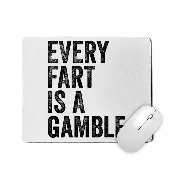 Funny Fart Sarcastic Every Fart Is A Gamble Farting Saying Mousepad