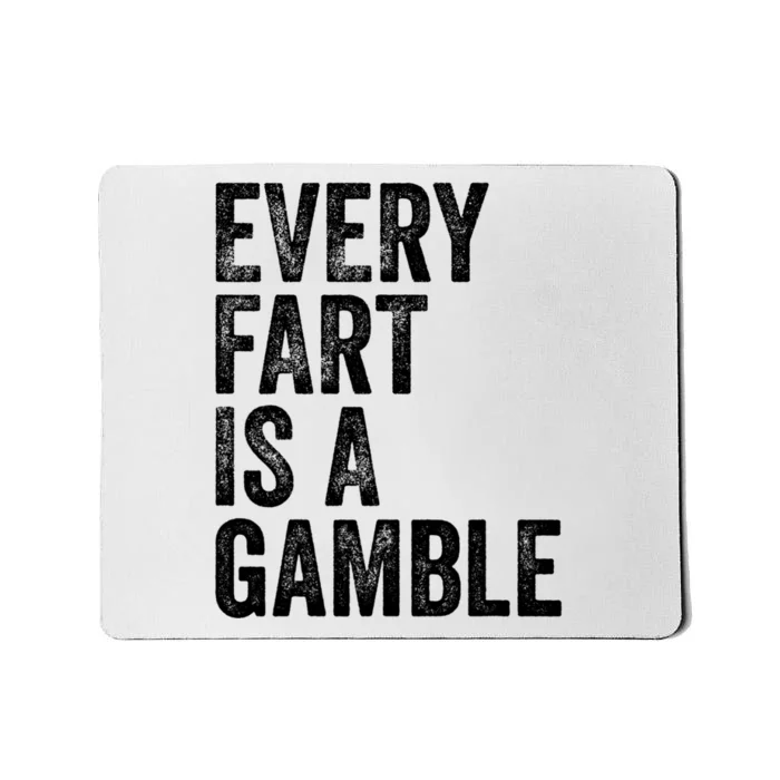 Funny Fart Sarcastic Every Fart Is A Gamble Farting Saying Mousepad